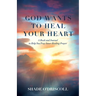 God Wants to Heal Your Heart: A Book and Journal to Help You Pray Inner Healing Prayer