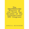 The UNAUTHORIZED History of the First Two Decades of the International UFO Congress