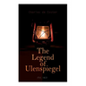 The Legend of Ulenspiegel (Vol. 1&2): Heroical, Joyous, and Glorious Adventures in the Land of Flanders and Elsewhere
