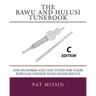 The Bawu and Hulusi Tunebook - C Edition: One Hundred and One Tunes for these Popular Chinese Wind Instruments