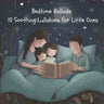 Bedtime Ballads: 10 Soothing Lullabies for Little Ones