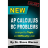 New AP Calculus BC Problems arranged by Topic and Difficulty Level: 160 Test Questions with Solutions, 160 Additional Questions with Answers for the R