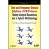 Time and Frequency Domain Solutions of Em Problems: Using Integral Equations and a Hybrid Methodology