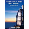 Conversational Arabic Quick and Easy: Emirati Dialect, Gulf Arabic of Dubai, Abu Dhabi, UAE Arabic, and the United Arab Emirates