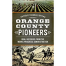 Orange County Pioneers: Oral Histories from the Works Progress Administration