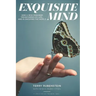 Exquisite Mind - How Three Principles Transformed My Life, and how they can Transform Yours
