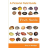 Fruit Seeds: A Pictorial Field Guide