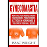Gynecomastia: Key Guide for Understanding Testosterone, Progesterone, Estrogen Hormones & Treatment for Male Boobs