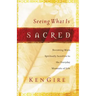 Seeing What Is Sacred: Becoming More Spiritually Sensitive to the Everyday Moments of Life