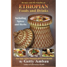 Ethiopian Foods and Drinks: For Your Taste, Pleasure and Good Health
