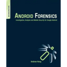 Android Forensics: Investigation, Analysis and Mobile Security for Google Android