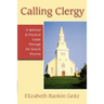 Calling Clergy: A Spiritual & Practical Guide Through the Search Process