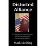 Distorted Alliance: A Collection of Commentaries on Conservatives and Conservative Politics