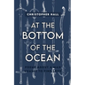 At the Bottom of the Ocean: Poems About A Man Unable To Find Love