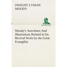 Moody's Anecdotes And Illustrations Related in his Revival Work by the Great Evangilist