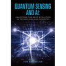 Quantum Sensing and AI: Unlocking the Next Evolution In Technology and Industry
