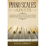 Piano Scales for Adults: A Comprehensive Beginner's Guide to Learn and Understand All About Piano Scales and Chords in 20 Days