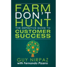 Farm Don't Hunt: The Definitive Guide to Customer Success