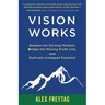 Vision Works: Awaken the Earning Mindset, Bridge the Missing Profit Link, and Cultivate Untapped Potential
