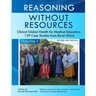 Reasoning Without Resources Volume I: Clinical Global Health for Medical Educators - 129 Case Studies from Rural Africa