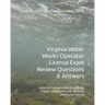 Virginia Water Works Operator License Exam Review Questions & Answers: covering Fundamental Knowledge Topics compatible with all exam levels and class