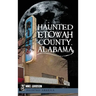 Haunted Etowah County, Alabama