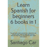 Learn Spanish for Beginners 6 Books in 1: Your personal coach everywhere. Lessons for real life and travel. Fast and easy learning from absolute begin