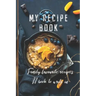 My Recipe Book: Family Favourite Recipes A Book To Write In
