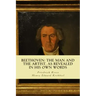 Beethoven: the Man and the Artist, as Revealed in his own Words