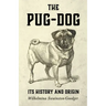 The Pug-Dog - Its History and Origin