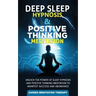 Deep Sleep Hypnosis & Positive Thinking Meditation: Unlock the Power of Sleep Hypnosis and Positive Thinking Meditation to Manifest Success and Abunda