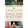 Great Tales from English History: A Treasury of True Stories about the Extraordinary People--Knights and Knaves, Rebels and Heroes, Queens and Commone