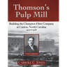 Thomson's Pulp Mill: Building the Champion Fibre Company at Canton, North Carolina: 1905 to 1908
