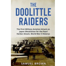 The Doolittle Raiders: The First Military Aviation Attack on Japan (Retaliation for the Pearl Harbor Attack, World War II History)
