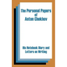 The Personal Papers of Anton Chekhov: His Notebook Diary and Letters on Writing