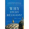 Why Study Religion?: Understanding Humanity's Pursuit of the Divine