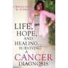 Life, Hope, and Healing...Surviving a Cancer Diagnosis