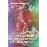 Rediscovering a Ministry of Health: Parish Nursing as a Mission of the Local Church