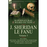 The Collected Supernatural and Weird Fiction of J. Sheridan Le Fanu: Volume 3-Including One Novel 'The House by the Churchyard, ' and One Short Story,