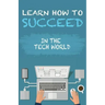 Learn How To Succeed: In The Tech World