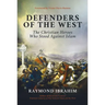 Defenders of the West: The Christian Heroes Who Stood Against Islam