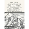 "God's Way of How to Survive an Occult Group for Christians, Jews, and Muslims: Children of Light V. Children of Darkness"