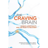 The Craving Brain: Science, Spirituality and the Road to Recovery