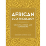 African Eco-Theology: Meaning, Forms and Expressions