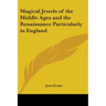 Magical Jewels of the Middle Ages and the Renaissance Particularly in England