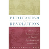 Puritanism and Revolution: Studies in Interpretation of the English Revolution of the 17th Century