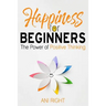 Happiness for Beginners: The Power of Positive Thinking