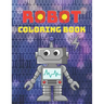 Robot Coloring Book: A Robot Coloring Book for Boys and Girls Ages 4 5 6 7 8 9 10 11 12 (Books for Children, Teens and Adults)