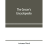 The grocer's encyclopedia; A compendium of useful Information concerning foods of all kids. How they are raised, prepared and marketed. How to care fo