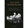 Eulogy Workbook: A Step-by-Step Guide to Help You Write an Unforgettable Eulogy